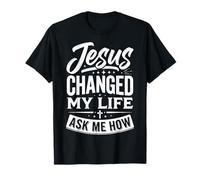 Jesus Changed My Life Ask Me How T-Shirt
