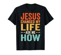 Jesus Changed My Life Ask Me How T-Shirt