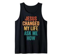 Jesus Changed My Life Ask Me How Tank Top
