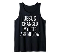 Jesus Changed My Life Ask Me How Tank Top