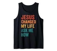 Jesus Changed My Life Ask Me How Tank Top