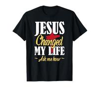 Jesus Changed My Life Asked Me How for Religious Christian T-Shirt