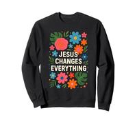 Jesus Changes Everything Faith Christian Baptism & Salvation Sweatshirt