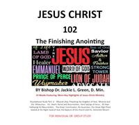 JESUS CHRIST 102: THE FINISHING ANOINTING