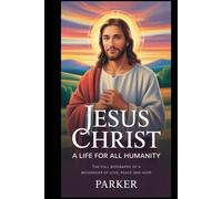 Jesus Christ A Life for all humanity: The full biography of a Messenger of love peace and hope