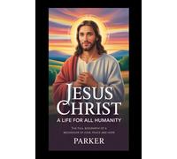 Jesus Christ A Life for all humanity: The full biography of a Messenger of love peace and hope