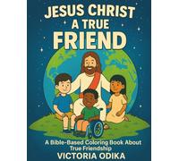 Jesus Christ A True Friend: A Bible based coloring book about true friendship (The Ultimate Love Story)