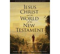 Jesus Christ and the World of the New Testament: An Illustrated Reference for Latter-day Saints