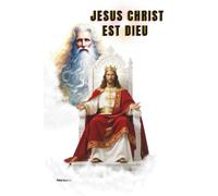 JÉSUS CHRIST EST DIEU