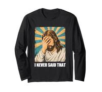 Jesus Christ I Never Said that Funny Christian Meme Long Sleeve T-Shirt