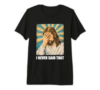 Jesus Christ I Never Said that Funny Christian Meme Premium T-Shirt