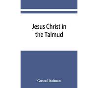 Jesus Christ in the Talmud, Midrash, Zohar, and the liturgy of the synagogue
