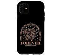 Jesus Christ is the Same Hebrews 13:8 Bible Verse Floral Case for iPhone 11