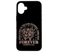 Jesus Christ is the Same Hebrews 13:8 Bible Verse Floral Case for iPhone 16 Plus