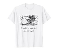 Jesus Christ Lived Died and Rose Again T-Shirt