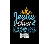 JESUS CHRIST LOVES ME: JESUS CHRIST Journal Notebook, Lined Interior 6 x 9 inches , 100 pages ( Notebook gift for any man or woman's)