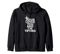 Jesus Christ Loves You Funny I'm Trying Christians Zip Hoodie