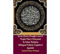 Jesus Christ (Prophet Isa) and Virgin Mary (Maryam) In Islam Religion Bilingual Edition English and Spanish