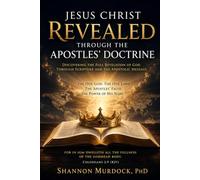 JESUS CHRIST REVEALED THROUGH THE APOSTLES' DOCTRINE: Discovering the Full Revelation of God Through Scripture and the Apostolic Message "The One God. ... The Apostles' Faith. The Power of His Name."