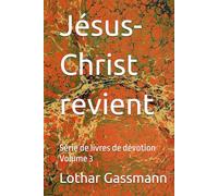 Jésus-Christ revient: Série de livres de dévotion Volume 3