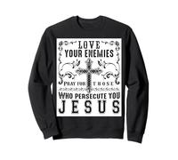 Jesus Christ saying Love your enemies Positive Gift Bible Sweatshirt