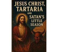 Jesus Christ, Tartaria, and Satan’s Little Season (The Tartaria Mystery: A Guide for the Perplexed)