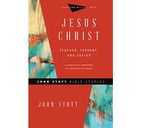Jesus Christ: Teacher, Servant, and Savior (John Stott Bible Studies)