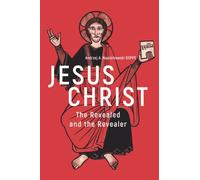 JESUS CHRIST: The Revealed and The Revealer