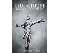 Jesus Christ, The Supreme Sacrifice