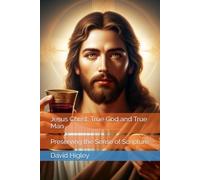 Jesus Christ, True God and True Man: Preserving the Sense of Scripture