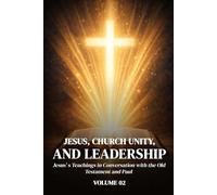 Jesus, Church Unity, and Leadership: Jesus’ Teachings in Conversation with the Old Testament and Paul Volume II