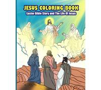 Jesus Coloring Book: Easter Bible Stories and The Life of Jesus - Christian Gift for Kids Ages 4-8, 8-12, Teens, and Adults (Coloring and Activity Books for Kids Ages 4-8)