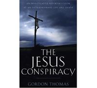 Jesus Conspiracy: An Investigative Reporter's Look At An Extraordinary Life And Death