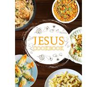 Jesus Cookbook: More Than 20 Delectable Recipes Jesus Every Day