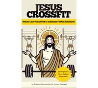 JESUS CROSSFIT: SWEAT LIKE THE SAVIOR & RESURRECT YOUR STRENGTH