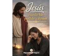 Jesús cuando has perdido a alguien: Acompañamiento en el duelo, la ausencia y las rupturas que dejan vacío (Jesús y yo)