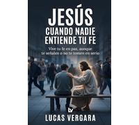 Jesús cuando nadie entiende tu fe: Vive tu fe en paz, aunque te señalen o no te tomen en serio (Acompañados de Jesús)