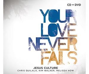 Jesus Culture - Your Love Never Fails