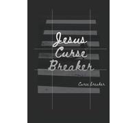 Jesus Curse Breaker, Christian Journal: Prayer Notebook for Men and Women, Generational Curse Breakers, Chosen Ones, Outcasts, and other Children of God