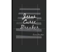 Jesus Curse Breaker Christian Journal: Prayer Notebook for Men and Women, Generational Curse breakers, Chosen Ones, Outcasts, and other Children of God