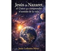Jesús de Nazaret, el Único que comprendió el sentido de la vida.