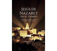 Jesús de Nazaret en su tiempo: Memoria histórica, fuentes y horizonte de sentido