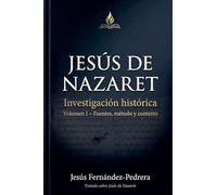 Jesús de Nazaret. Investigación histórica. Volumen I - Fuentes, método y contexto (1)