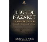 Jesús de Nazaret. La identidad de Jesús: Volumen II: El testimonio de las fuentes (CATENA AUREA: DESDE DIOS HASTA HOY. LA CADENA DE CUSTODIA ININTERRUMPIDA)