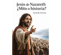 Jesús de Nazareth: ¿Mito o historia? (Bibbia e spiritualità)