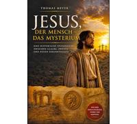 Jesus, der Mensch - das Mysterium: Eine historische Spurensuche zwischen Glaube, Zweifel und neuen Erkenntnissen (So glauben andere - Eine Reise durch die Religionen)