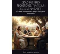 JÉSUS DERNIÈRES RECHERCHES. TRAITÉ SUR JÉSUS DE NAZARETH: VOLUME IV : Enseignements et dialogue avec la pensée philosophique (CATENA AUREA: La chaîne ... ininterrompue de Dieu jusqu’à aujourd’hui.)