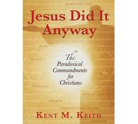 Jesus Did It Anyway: The Paradoxical Commandments for Christians