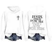 Jesus Died For Me Hoodie I Live For Him Sweatshirts Funny Jesus Christ Shirts Christian Shirt For Women Men White