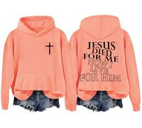 Jesus Died For Me Hoodie I Live For Him Sweatshirts Funny Jesus Christ Shirts Christian Shirt For Women Men Orange